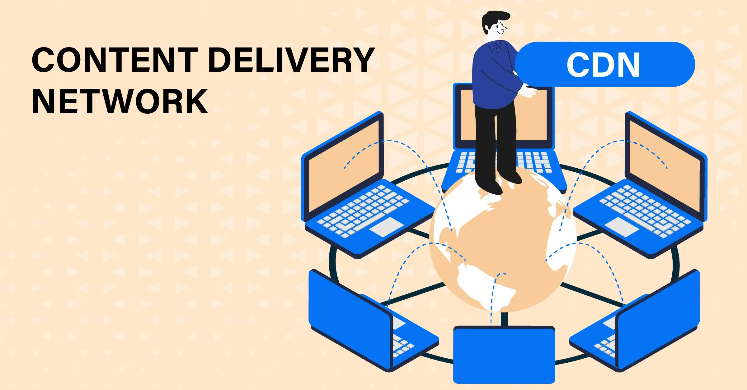 What is a Content Delivery Network? How Does it Work?
